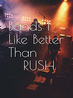 Bands I Like Better Than Rush